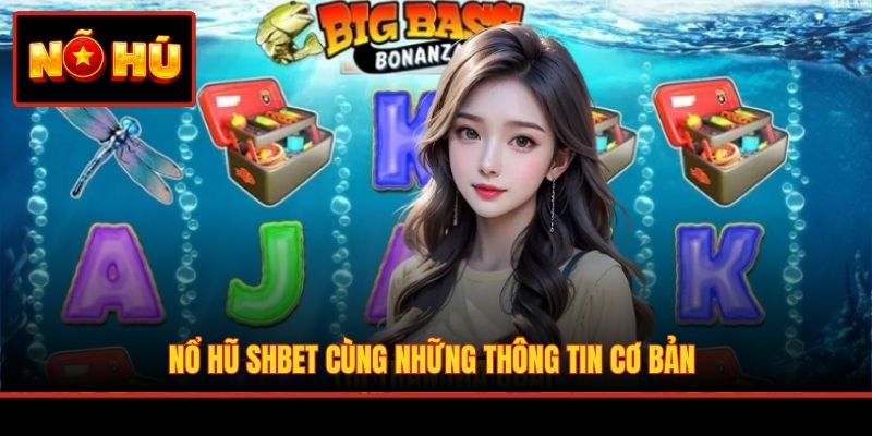 Nổ hũ SHBET cùng những thông tin cơ bản